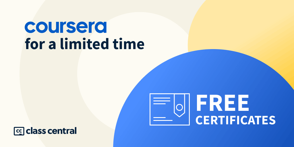 For a Limited Time, Coursera Offers Free Certificates for 115 Courses. Here  is the Full List. — Class Central
